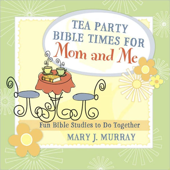 Tea Party Bible Times for Mom and Me: Fun Bible Studies to Do Together