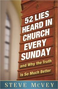 Title: 52 Lies Heard in Church Every Sunday: ...And Why the Truth Is So Much Better, Author: Steve McVey