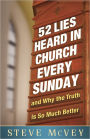 52 Lies Heard in Church Every Sunday: ...And Why the Truth Is So Much Better