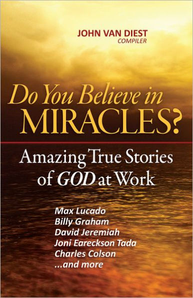 Do You Believe in Miracles?: Amazing True Stories of God at Work