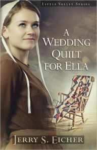 Title: A Wedding Quilt for Ella, Author: Jerry S. Eicher