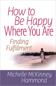 How to Be Happy Where You Are: Finding Fulfillment