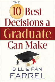 Title: The 10 Best Decisions a Graduate Can Make, Author: Bill Farrel