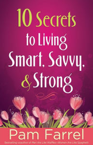 10 Secrets to Living Smart, Savvy, and Strong
