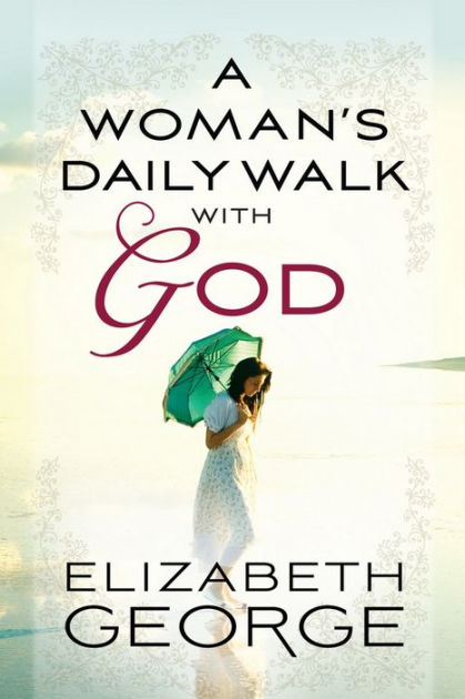 A Womans Daily Walk With God By Elizabeth George Nook Book Ebook