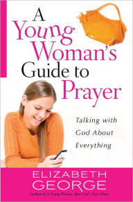 Title: A Young Woman's Guide to Prayer: Talking with God About Everything, Author: Elizabeth George