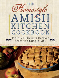 Title: The Homestyle Amish Kitchen Cookbook: Plainly Delicious Recipes from the Simple Life, Author: Georgia Varozza
