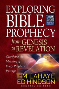 Title: Exploring Bible Prophecy from Genesis to Revelation: Clarifying the Meaning of Every Prophetic Passage, Author: Tim LaHaye