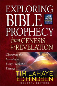 Title: Exploring Bible Prophecy from Genesis to Revelation: Clarifying the Meaning of Every Prophetic Passage, Author: Ed Hindson