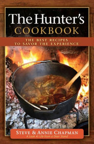 Title: The Hunter's Cookbook: The Best Recipes to Savor the Experience, Author: Steve Chapman