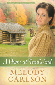 Title: A Home at Trail's End, Author: Melody A. Carlson