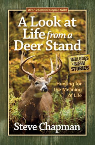 Title: A Look at Life from a Deer Stand: Hunting for the Meaning of Life, Author: Steve Chapman