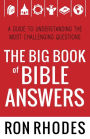 The Big Book of Bible Answers: A Guide to Understanding the Most Challenging Questions