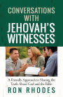 Conversations with Jehovah's Witnesses: A Friendly Approach to Sharing the Truth About God and the Bible