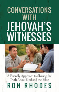 Title: Conversations with Jehovah's Witnesses: A Friendly Approach to Sharing the Truth About God and the Bible, Author: Ron Rhodes