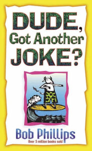 Title: Dude, Got Another Joke?, Author: Bob Phillips