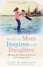 When a Mom Inspires Her Daughter: Affirming Her Identity and Dreams in Every Stage of Life