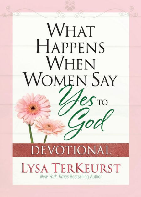 What Happens When Women Say Yes To God Devotional By Lysa