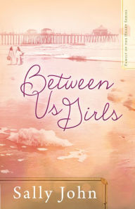 Title: Between Us Girls, Author: Sally John