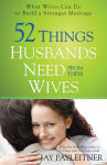 Alternative view 1 of 52 Things Husbands Need from Their Wives: What Wives Can Do to Build a Stronger Marriage