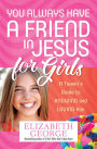 You Always Have a Friend in Jesus for Girls: A Tween's Guide to Knowing and Loving Him