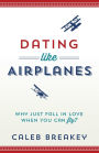 Dating Like Airplanes: Why Just Fall in Love When You Can Fly?