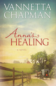 Title: Anna's Healing (Plain and Simple Miracles Series #1), Author: Vannetta Chapman