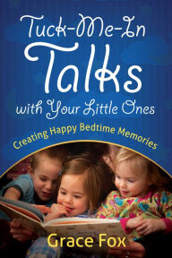 Title: Tuck-Me-In Talks with Your Little Ones: Creating Happy Bedtime Memories, Author: Grace Fox