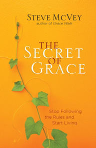 Title: The Secret of Grace: Stop Following the Rules and Start Living, Author: Steve McVey