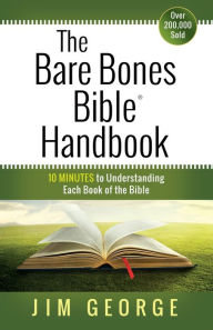 Title: The Bare Bones Bible Handbook: 10 Minutes to Understanding Each Book of the Bible, Author: Jim George