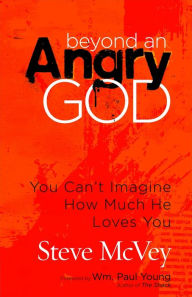 Title: Beyond an Angry God: You Can't Imagine How Much He Loves You, Author: Steve McVey