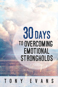 Title: 30 Days to Overcoming Emotional Strongholds, Author: Tony Evans
