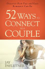 52 Ways to Connect as a Couple: Discover How Fun and Easy Romance Can Be