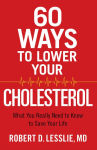 Alternative view 1 of 60 Ways to Lower Your Cholesterol: What You Really Need to Know to Save Your Life