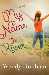 Title: My Name Is River, Author: Wendy Dunham