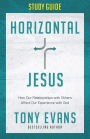 Horizontal Jesus Study Guide: How Our Relationships with Others Affect Our Experience with God