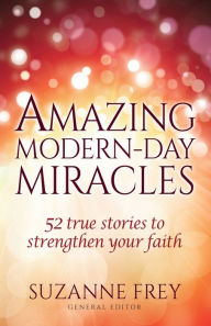 Title: Amazing Modern-Day Miracles: 52 True Stories to Strengthen Your Faith, Author: Suzanne Frey