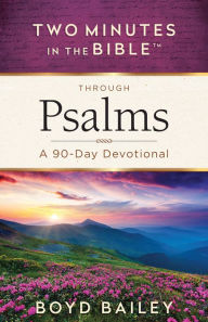 Title: Two Minutes in the Bible through Psalms: A 90-Day Devotional, Author: Boyd Bailey