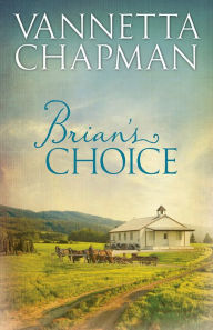 Title: Brian's Choice (Plain and Simple Miracles Series), Author: Vannetta Chapman