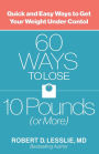 60 Ways to Lose 10 Pounds (or More): Quick and Easy Ways to Get Your Weight under Control