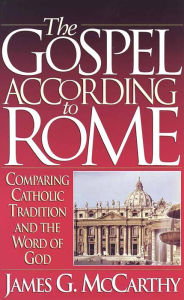 Title: The Gospel According to Rome, Author: James G. McCarthy