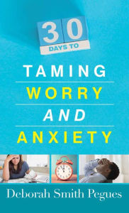 Title: 30 Days to Taming Worry and Anxiety, Author: Deborah Smith Pegues