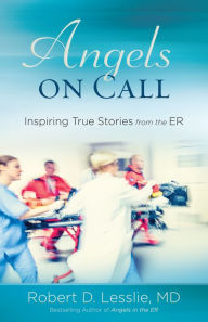 Title: Angels on Call: Inspiring True Stories from the ER, Author: Robert D. Lesslie