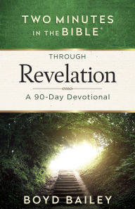 Title: Two Minutes in the Bible Through Revelation: A 90-Day Devotional, Author: Boyd Bailey