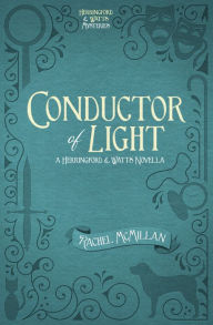 Title: Conductor of Light (Herringford and Watts Novella), Author: Rachel McMillan