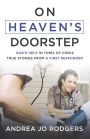 On Heaven's Doorstep: God's Help in Times of Crisis--True Stories from a First Responder