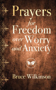 Title: Prayers for Freedom over Worry and Anxiety, Author: Bruce H. Wilkinson