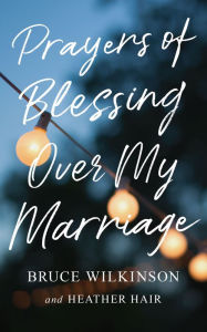Title: Prayers of Blessing over My Marriage, Author: Bruce H. Wilkinson