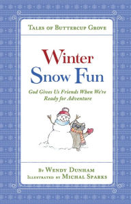 Title: Winter Snow Fun: God Gives Us Friends When We're Ready for Adventure, Author: Wendy Dunham