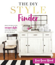 Title: The DIY Style Finder: Discover Your Unique Style and Decorate It Yourself, Author: KariAnne Wood